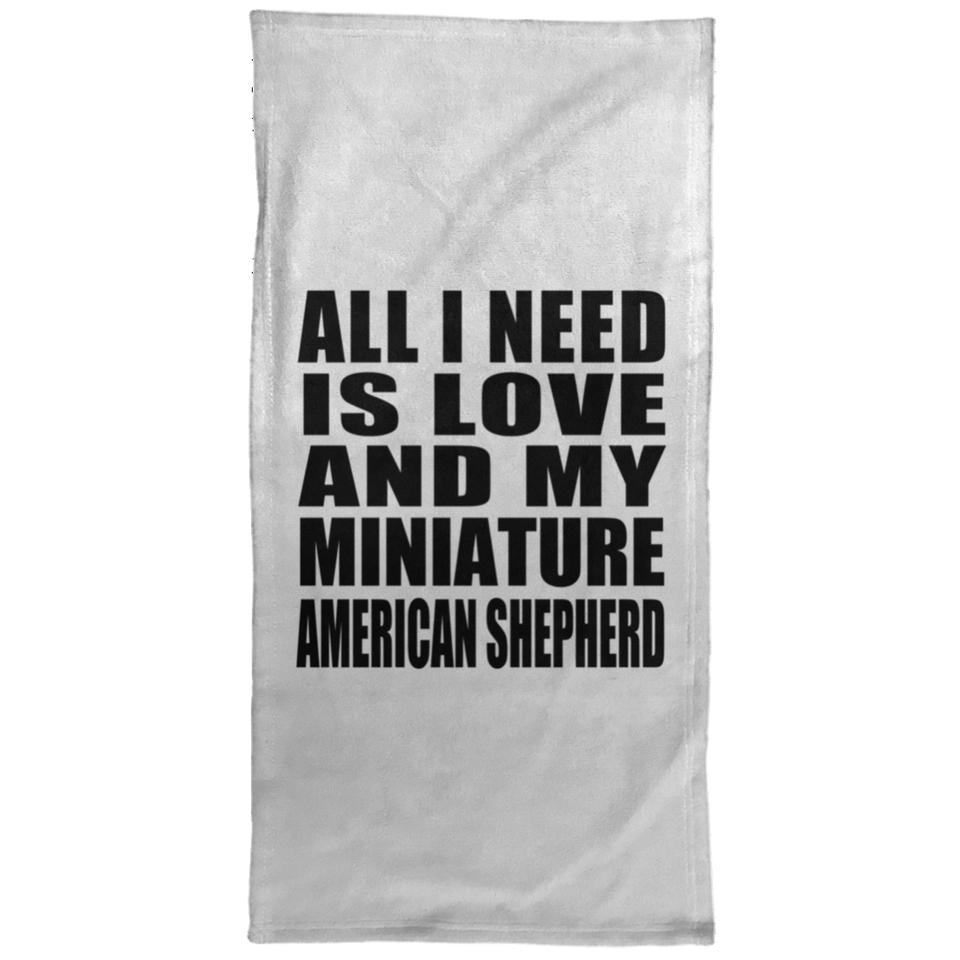 All I Need Is Love And My Miniature American Shepherd - Hand Towel