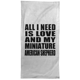 All I Need Is Love And My Miniature American Shepherd - Hand Towel