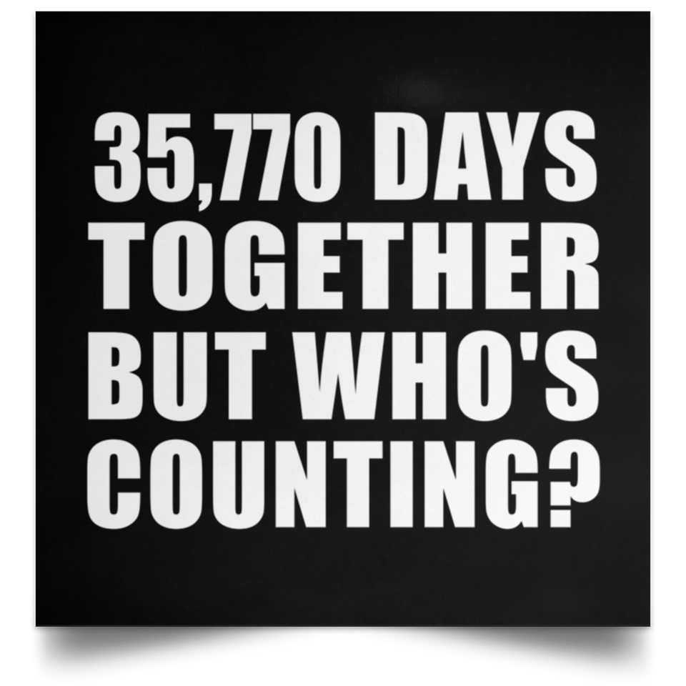 98th Anniversary 35,770 Days Together But Who's Counting - Poster Square