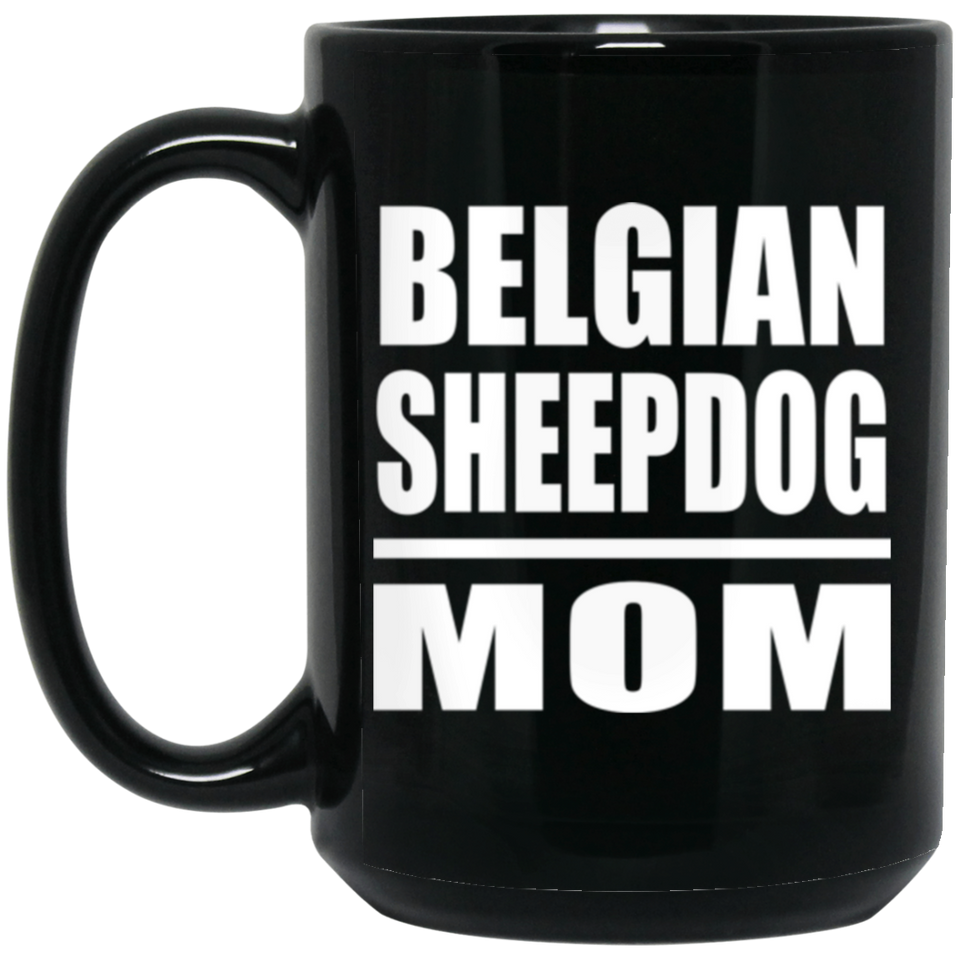 Belgian Sheepdog Mom - 15oz Coffee Mug Black
