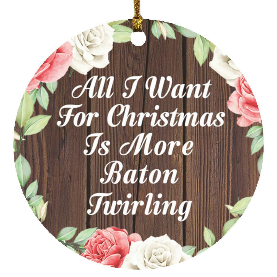 All I Want For Christmas Is More Baton Twirling - Circle Ornament A