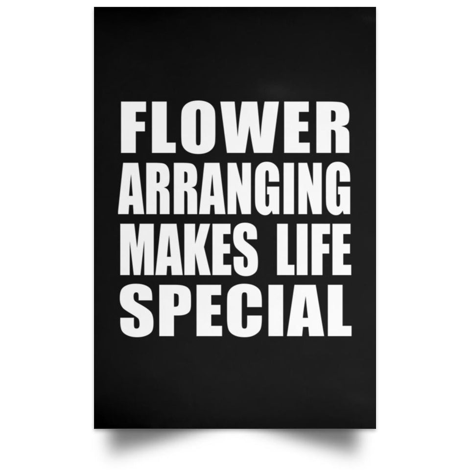 Flower Arranging Makes Life Special - Poster Portrait