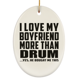 I Love My Boyfriend More Than Drum - Oval Ornament