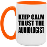 Keep Calm and Trust The Audiologist - 15oz Accent Mug Orange