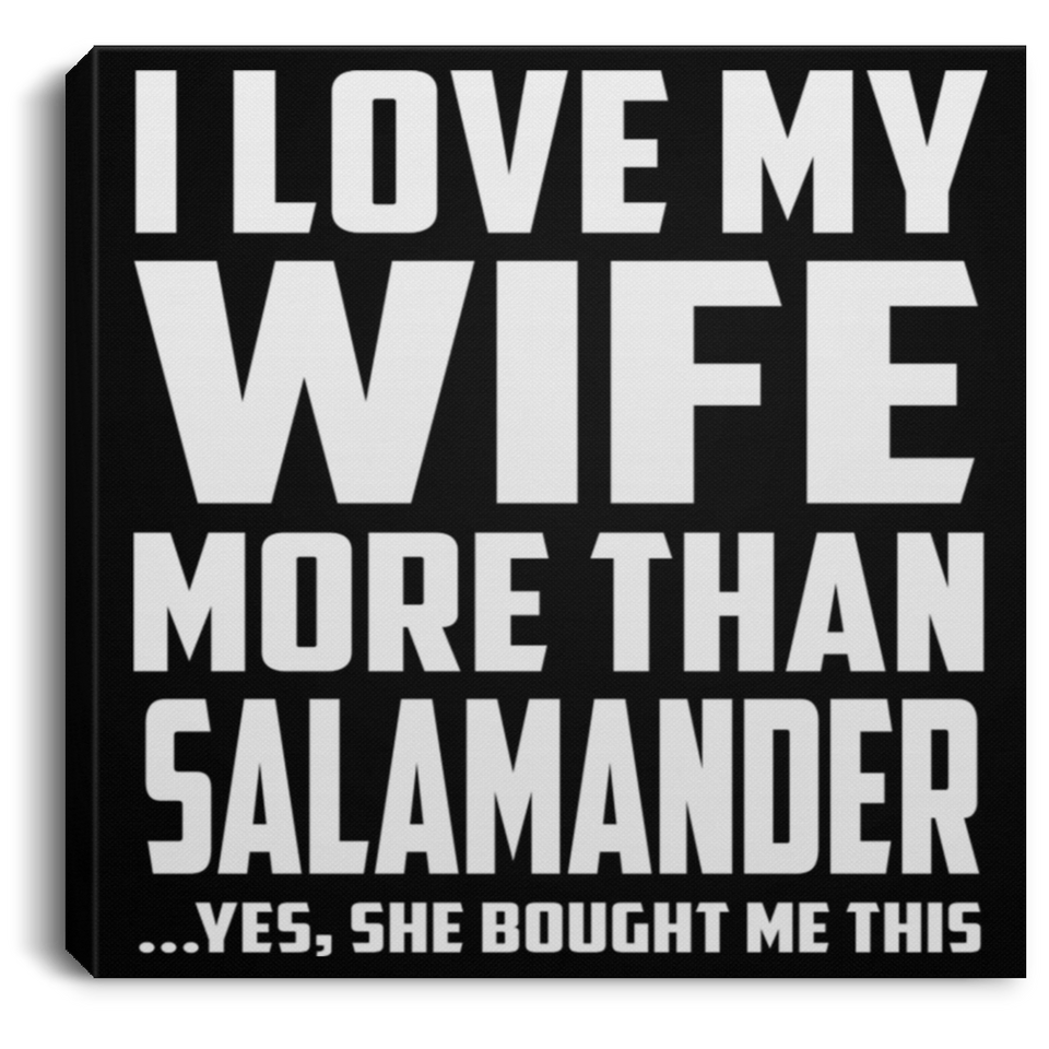 I Love My Wife More Than Salamander - Canvas Square