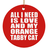 All I Need Is Love And My Orange Tabby Cat - Circle Ornament