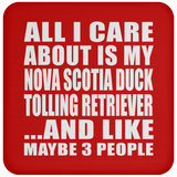 All I Care About Is My Nova Scotia Duck Tolling Retriever - Drink Coaster