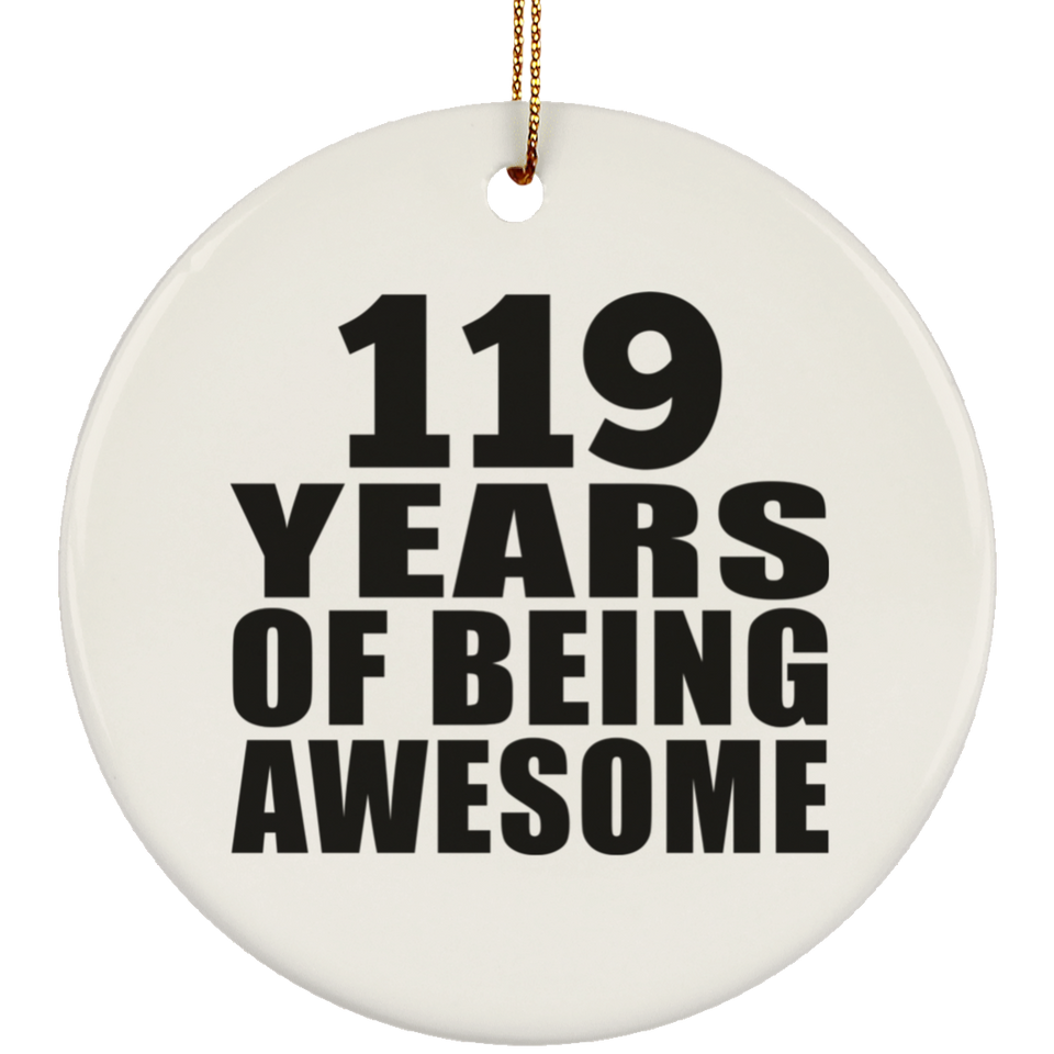 119th Birthday 119 Years Of Being Awesome - Circle Ornament