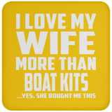 I Love My Wife More Than Boat Kits - Drink Coaster