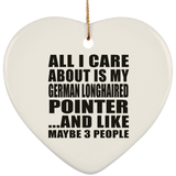 All I Care About Is My German Longhaired Pointer - Heart Ornament