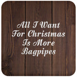 All I Want For Christmas Is More Bagpipes - Drink Coaster D