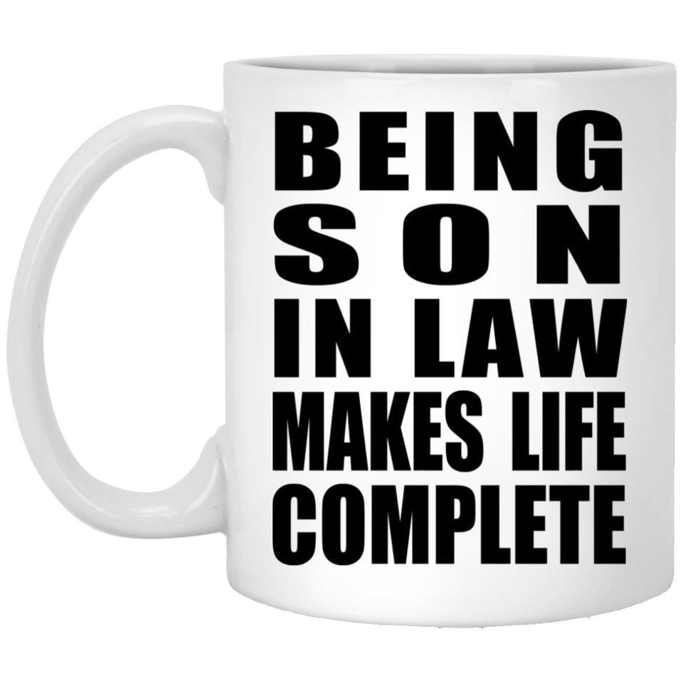 Being Son In Law Makes Life Complete - 11oz Coffee Mug
