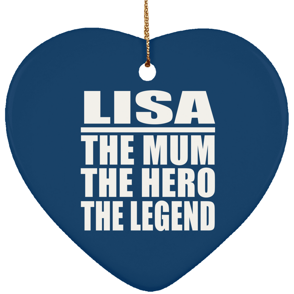 Lisa The Mum The Hero The Legend - Heart Ornament