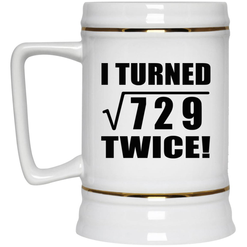 54th Birthday I Turned Square Root of 729 Twice - Beer Stein
