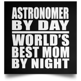 Astronomer By Day World's Best Mom By Night - Poster Square