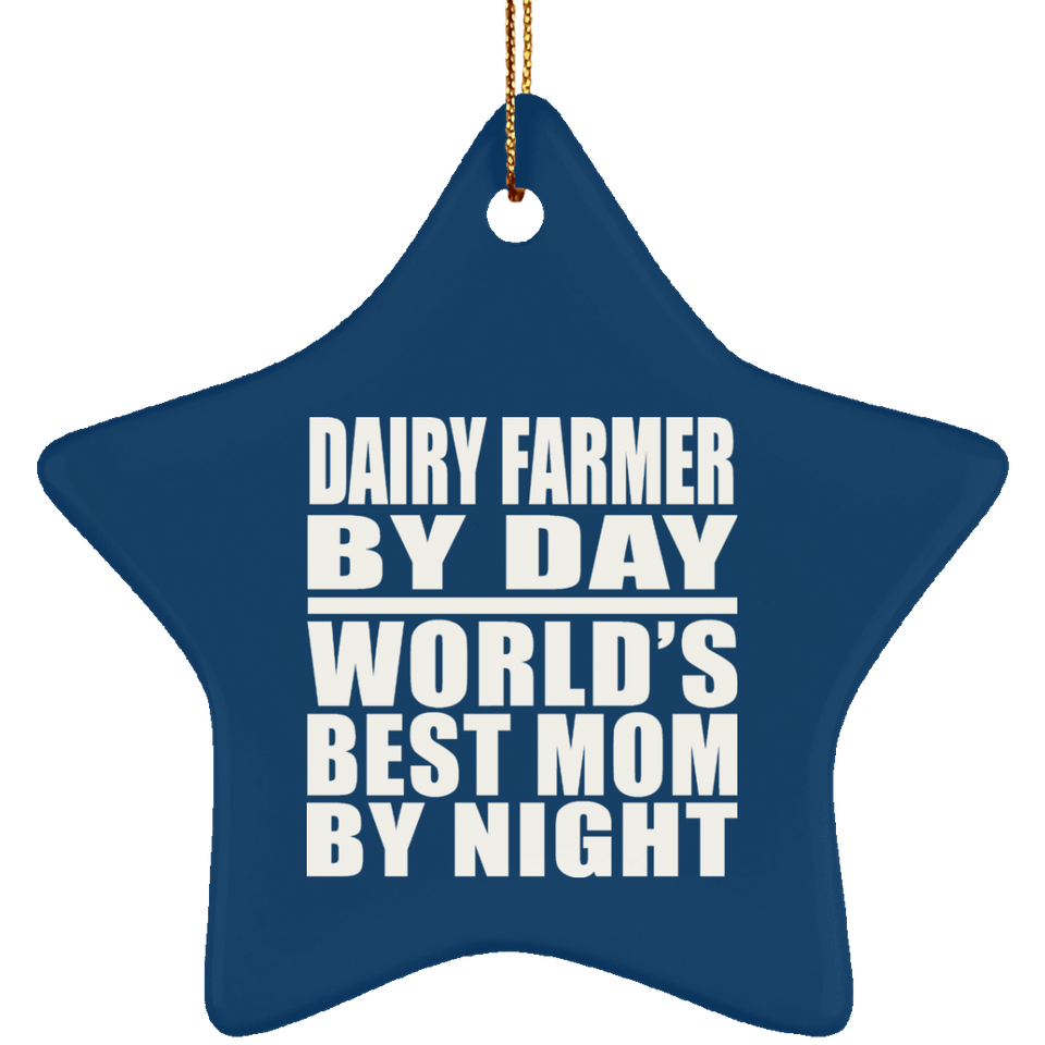 Dairy Farmer By Day World's Best Mom By Night - Star Ornament