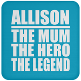 Allison The Mum The Hero The Legend - Drink Coaster