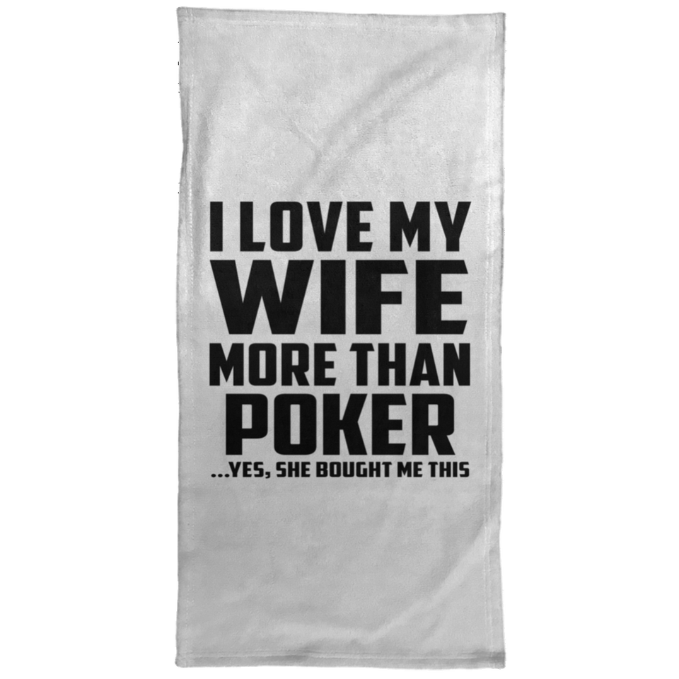 I Love My Wife More Than Poker - Hand Towel