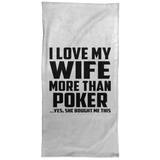 I Love My Wife More Than Poker - Hand Towel