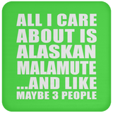 All I Care About Is Alaskan Malamute - Drink Coaster