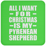 All I Want For Christmas Is My Pyrenean Shepherd - Coaster