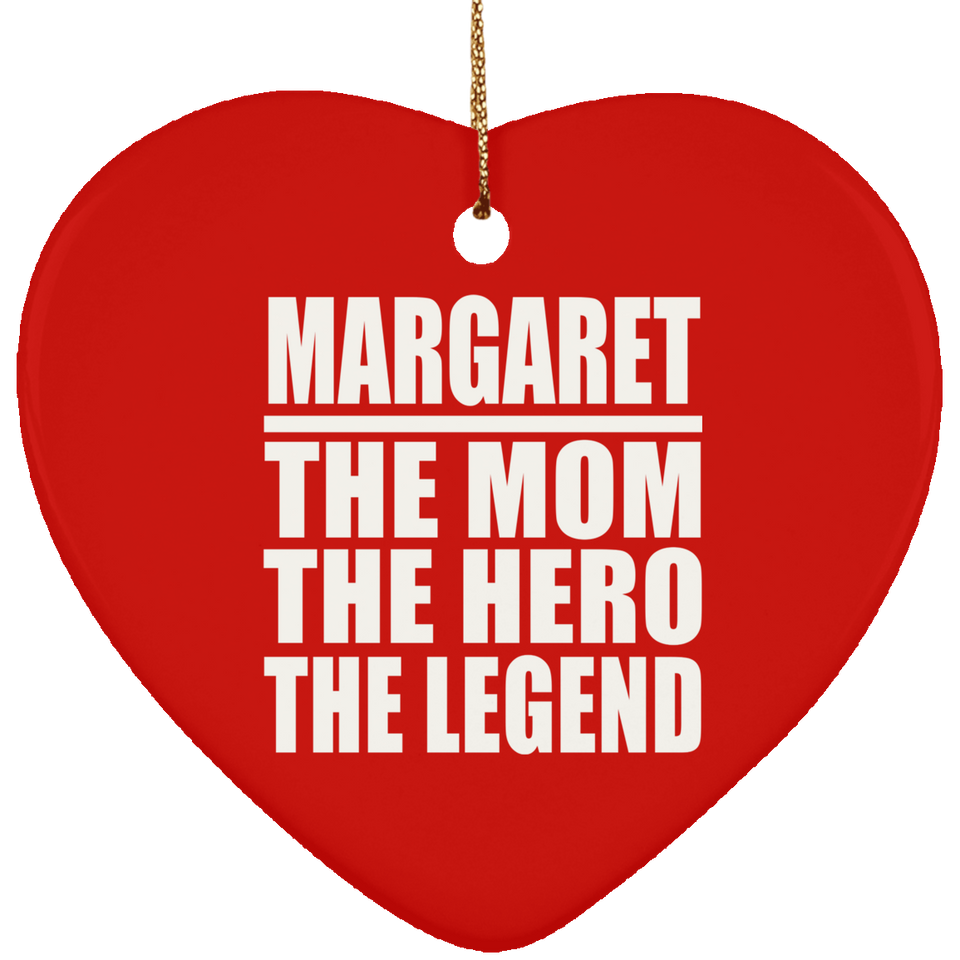 Margaret The Mom The Hero The Legend - Heart Ornament