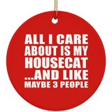 All I Care About Is My Housecat - Circle Ornament