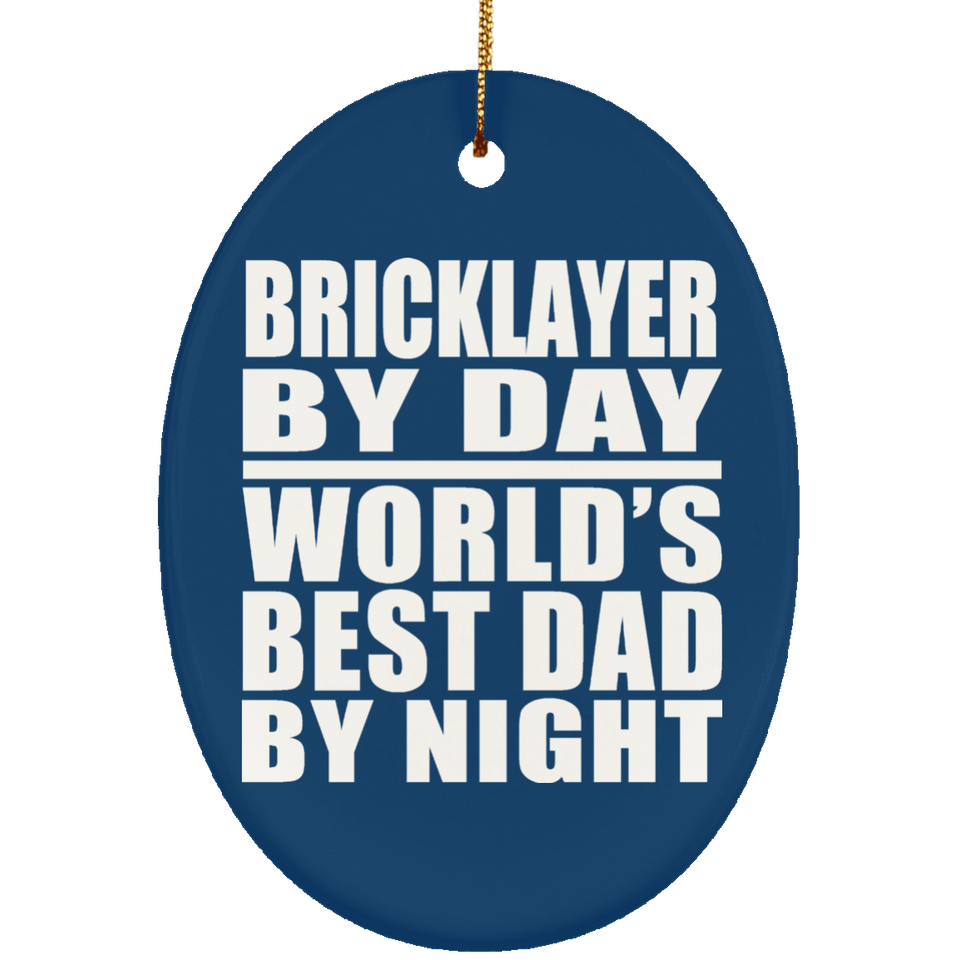 Bricklayer By Day World's Best Dad By Night - Oval Ornament