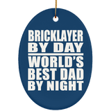 Bricklayer By Day World's Best Dad By Night - Oval Ornament