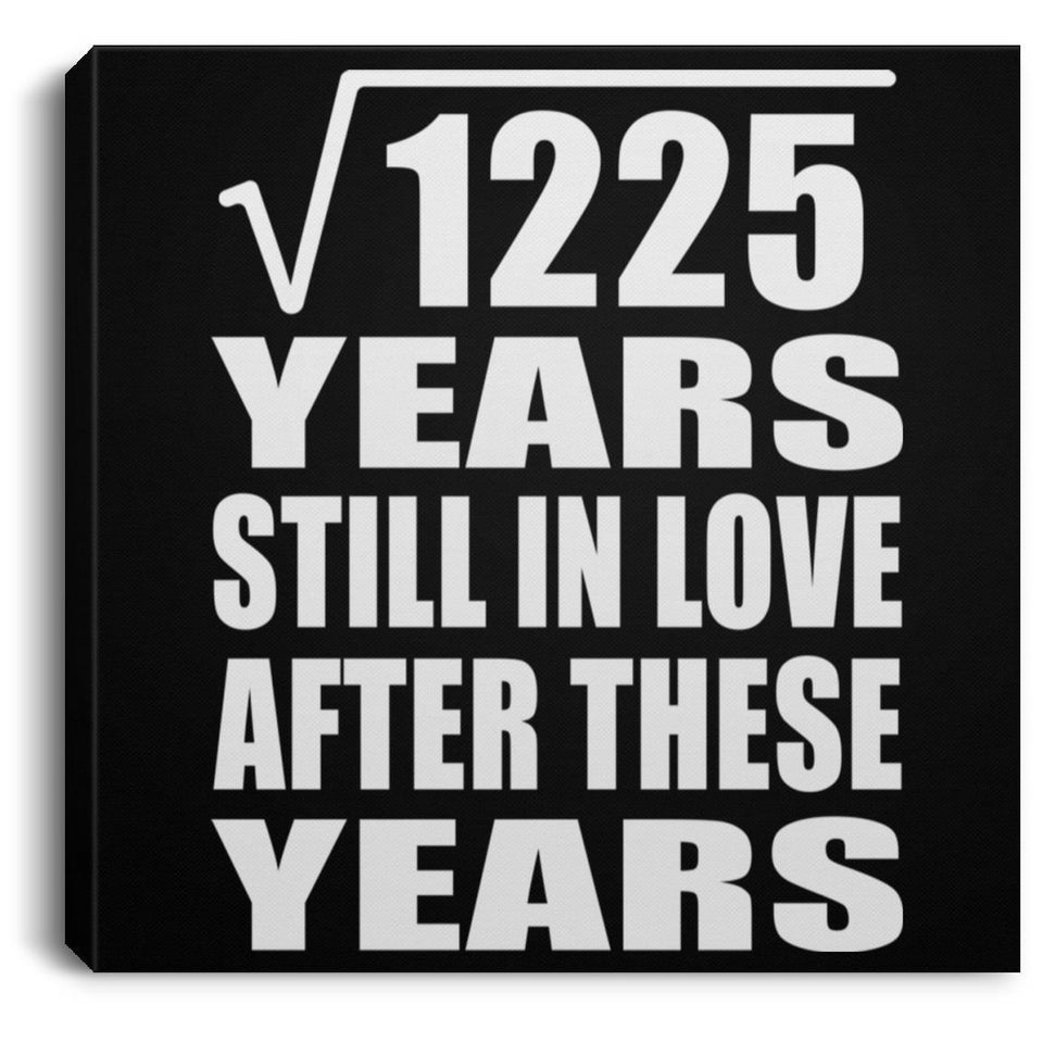 35th Anniversary Square Root of 1225 Years Still In Love - Canvas Square