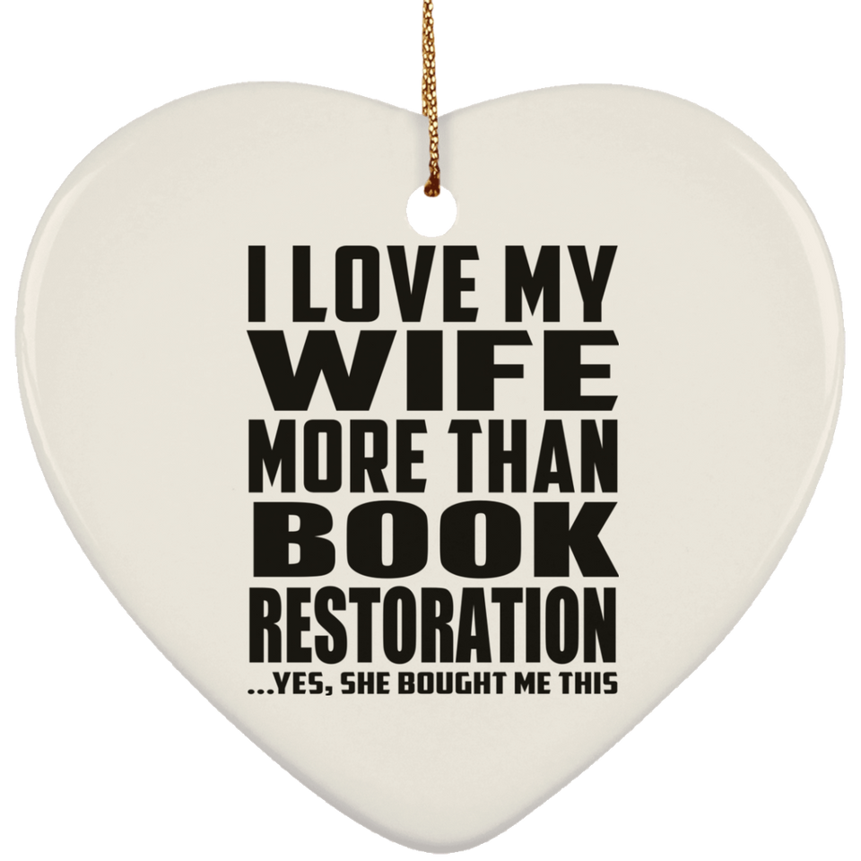 I Love My Wife More Than Book Restoration - Heart Ornament