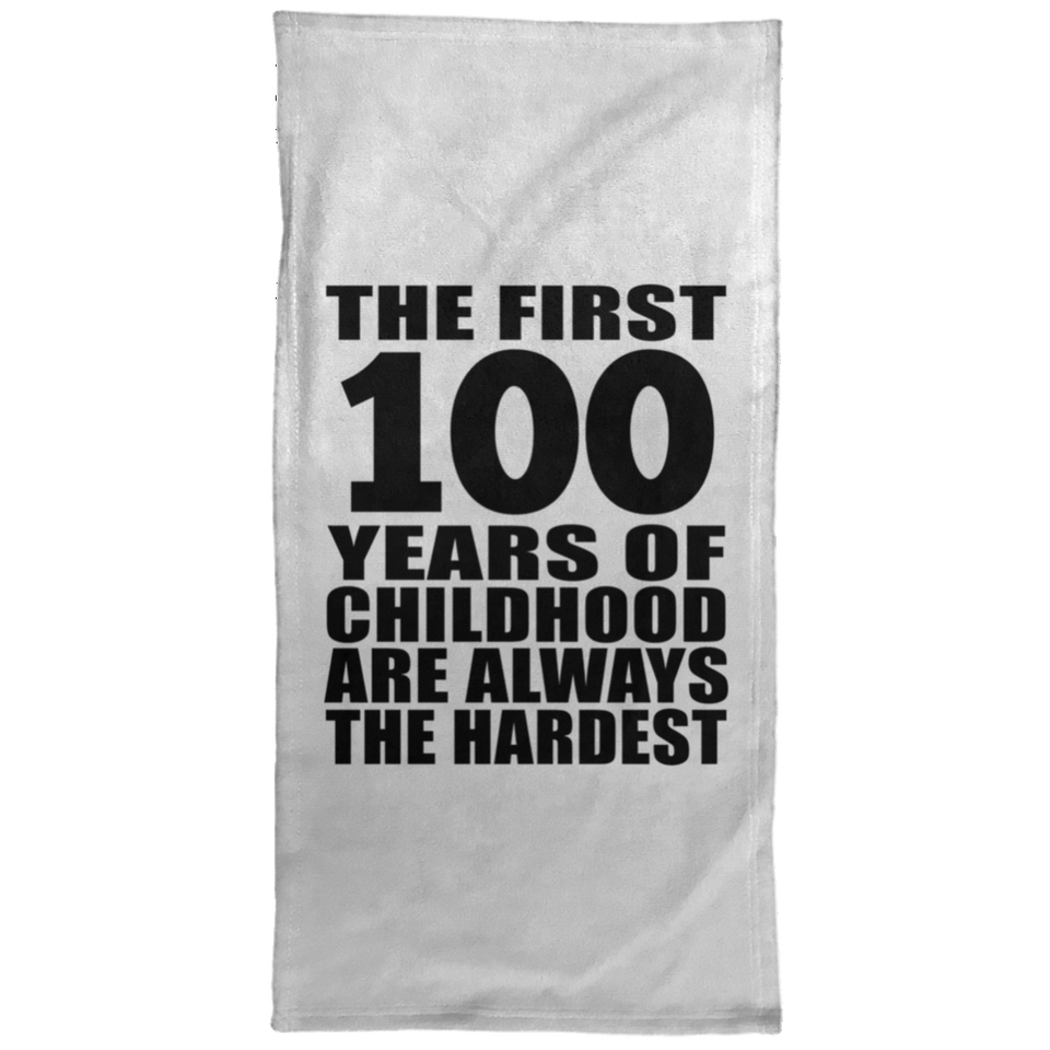 100th Birthday First 100 Years of Childhood Are The Hardest - Hand Towel