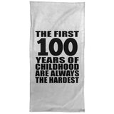 100th Birthday First 100 Years of Childhood Are The Hardest - Hand Towel