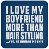 I Love My Boyfriend More Than Hair Styling - Drink Coaster