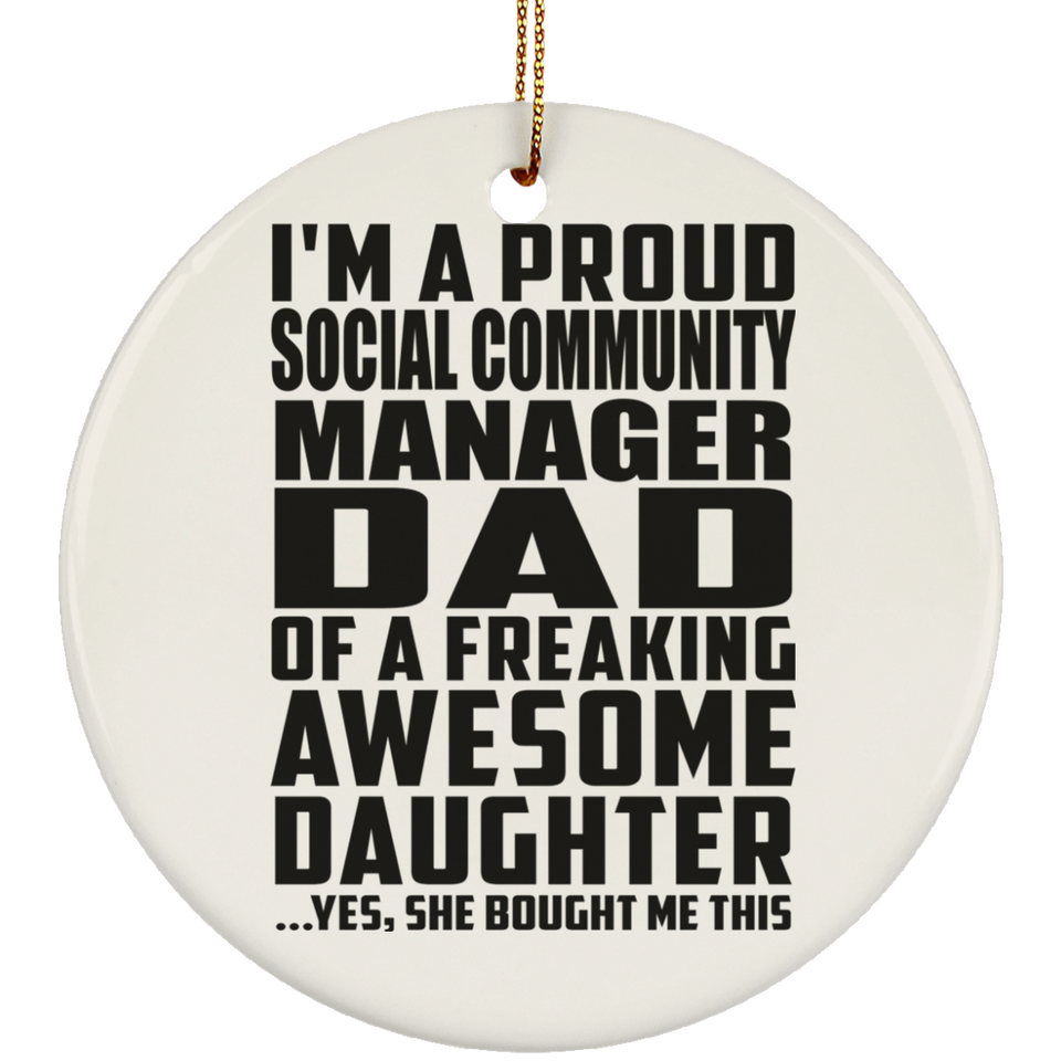 Proud Social Community Manager Dad Of Awesome Daughter - Circle Ornament