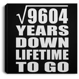 98th Anniversary Square Root of 9604 Years Lifetime To Go - Canvas Square