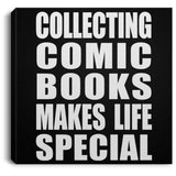 Collecting Comic Books Makes Life Special - Canvas Square