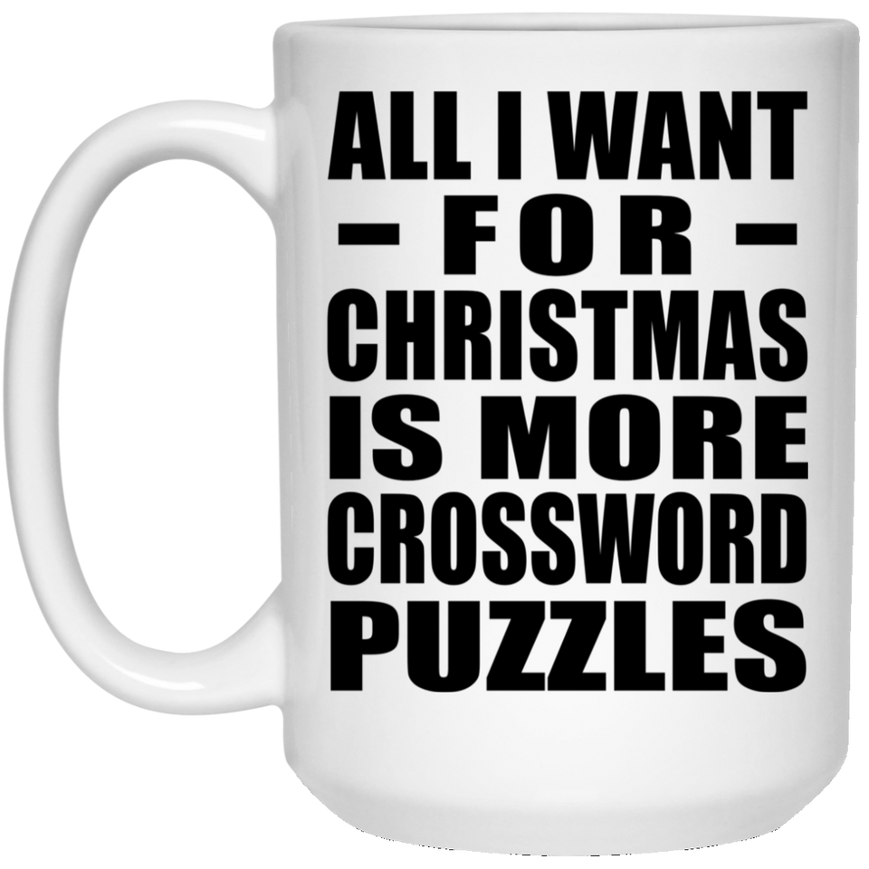 All I Want For Christmas Is More Crossword Puzzles - 15 Oz Coffee Mug