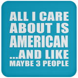 All I Care About Is American - Drink Coaster