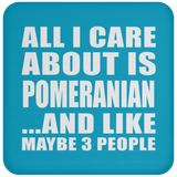 All I Care About Is Pomeranian - Drink Coaster