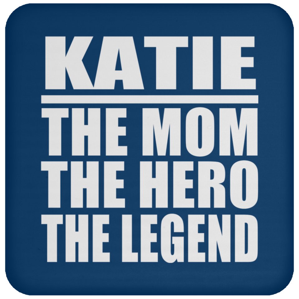 Katie The Mom The Hero The Legend - Drink Coaster