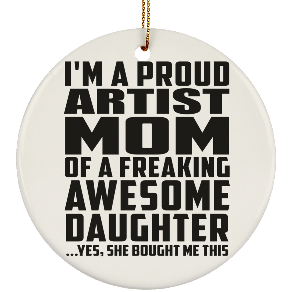 Proud Artist Mom Of Awesome Daughter - Circle Ornament