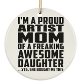 Proud Artist Mom Of Awesome Daughter - Circle Ornament