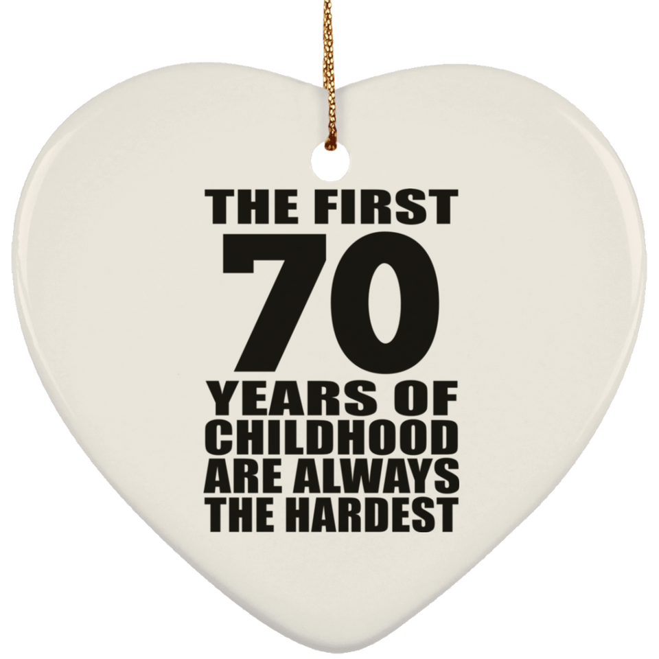 70th Birthday First 70 Years of Childhood Are The Hardest - Heart Ornament