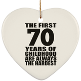 70th Birthday First 70 Years of Childhood Are The Hardest - Heart Ornament