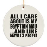 All I Care About Is My Egyptian Mau - Circle Ornament
