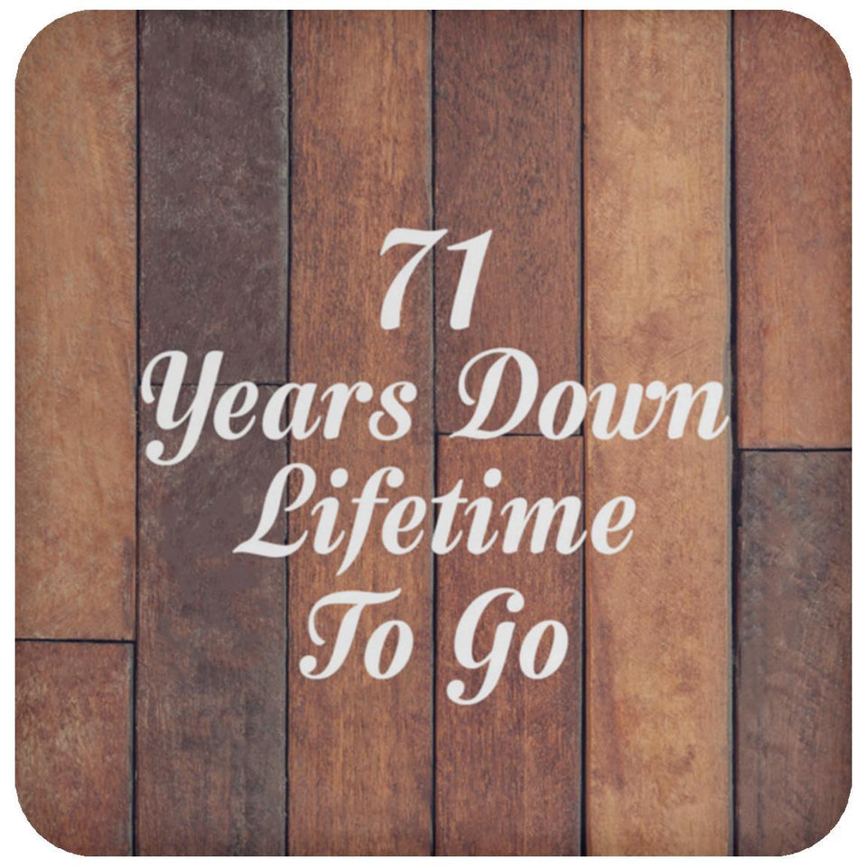 71st Anniversary 71 Years Down Lifetime To Go - Drink Coaster E
