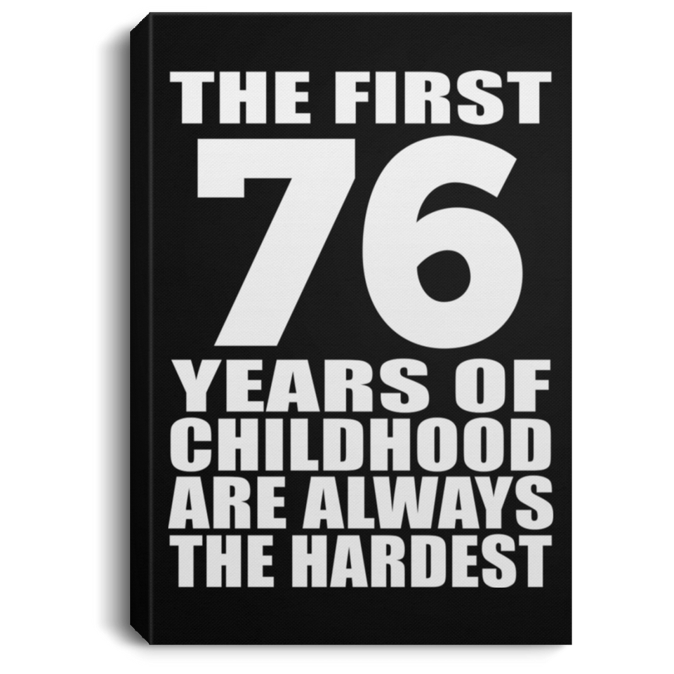 76th Birthday First 76 Years of Childhood Are The Hardest - Canvas Portrait