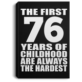 76th Birthday First 76 Years of Childhood Are The Hardest - Canvas Portrait