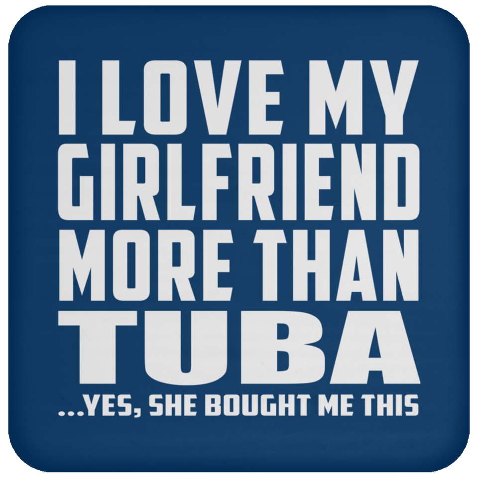 I Love My Girlfriend More Than Tuba - Drink Coaster